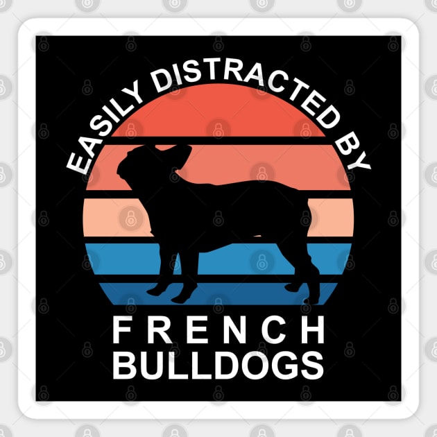 Easily Distracted By French Bulldogs - White Text Magnet by DPattonPD